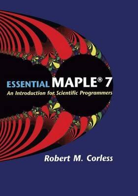 Essential Maple 7: An Introduction for Scientific Programmers - Robert M. Corless - cover