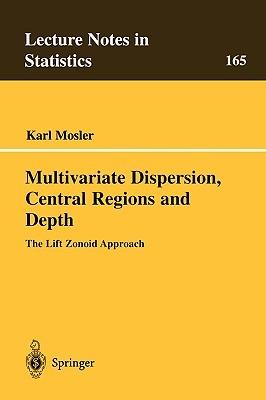 Multivariate Dispersion, Central Regions, and Depth: The Lift Zonoid Approach - Karl Mosler - cover