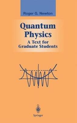 Quantum Physics: A Text for Graduate Students - Roger G. Newton - cover