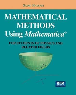 Mathematical Methods Using Mathematica®: For Students of Physics and Related Fields - Sadri Hassani - cover