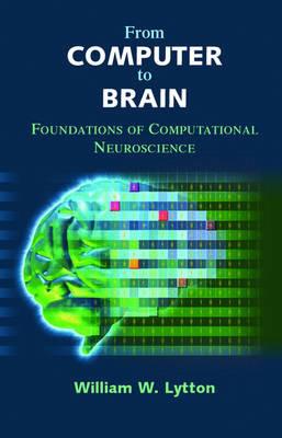 From Computer to Brain: Foundations of Computational Neuroscience - William W. Lytton - cover