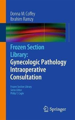 Frozen Section Library: Gynecologic Pathology Intraoperative Consultation - Donna M. Coffey,Ibrahim Ramzy - cover