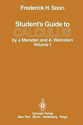 Student’s Guide to Calculus by J. Marsden and A. Weinstein: Volume I - Frederick H. Soon - cover