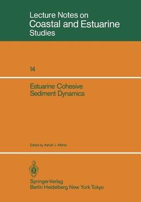 Estuarine Cohesive Sediment Dynamics: Proceedings of a Workshop on Cohesive Sediment Dynamics with Special Reference to Physical Processes in Estuaries, Tampa, Florida, November 12–14, 1984 - cover
