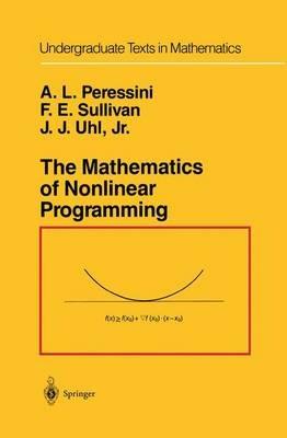 The Mathematics of Nonlinear Programming - Anthony L. Peressini,Francis E. Sullivan,J. J. Uhl - cover
