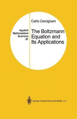 The Boltzmann Equation and Its Applications - Carlo Cercignani - cover