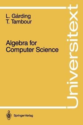 Algebra for Computer Science - Lars Garding,Torbjörn Tambour - cover