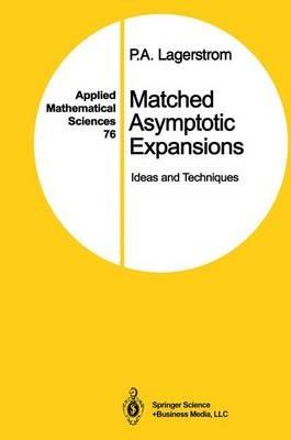 Matched Asymptotic Expansions: Ideas and Techniques - P.A. Lagerstrom - cover