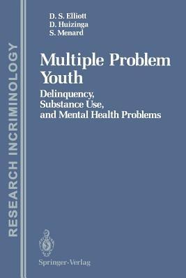 Multiple Problem Youth: Delinquency, Substance Use, and Mental Health Problems - Delbert S. Elliott,David Huizinga,Scott Menard - cover