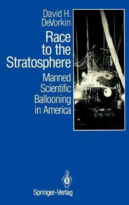 Race to the Stratosphere: Manned Scientific Ballooning in America - David H. DeVorkin - cover