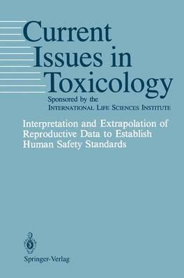 Interpretation and Extrapolation of Reproductive Data to Establish Human Safety Standards - cover