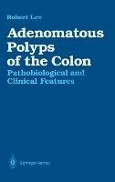 Adenomatous Polyps of the Colon: Pathobiological and Clinical Features - Robert Lev - cover