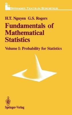Fundamentals of Mathematical Statistics: Probability for Statistics - Hung T. Nguyen,Gerald S. Rogers - cover