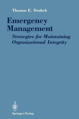 Emergency Management: Strategies for Maintaining Organizational Integrity - Thomas E. Drabek - cover