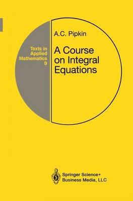 A Course on Integral Equations - Allen C. Pipkin - cover