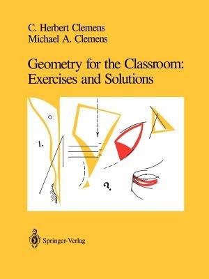 Geometry for the Classroom: Exercises and Solutions - C.Herbert Clemens,Michael A. Clemens - cover