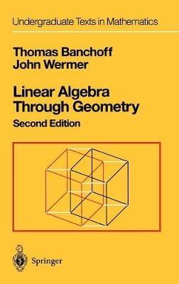 Linear Algebra Through Geometry - Thomas Banchoff,John Wermer - cover