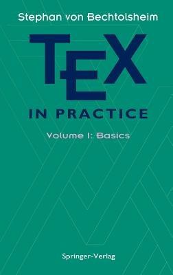 TEX in Practice: Volume 1: Basics - Stephan v. Bechtolsheim - cover