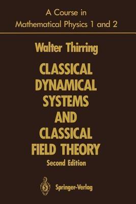 A Course in Mathematical Physics 1 and 2: Classical Dynamical Systems and Classical Field Theory - Walter Thirring - cover