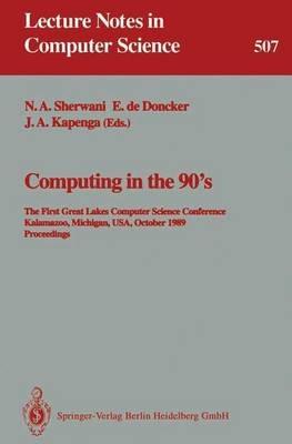 Computing in the 90's: The First Great Lakes Computer Science Conference, Kalamazoo Michigan, USA, October 18-20, 1989. Proceedings - cover