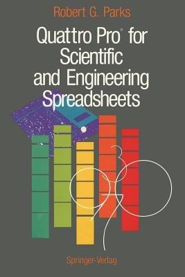 Quattro Pro® for Scientific and Engineering Spreadsheets - Robert G. Parks - cover