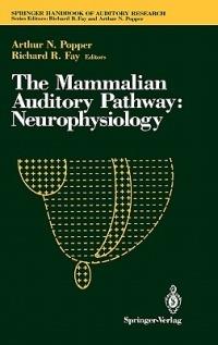 The Mammalian Auditory Pathway: Neurophysiology - cover