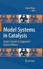 Model Systems in Catalysis: Single Crystals to Supported Enzyme Mimics