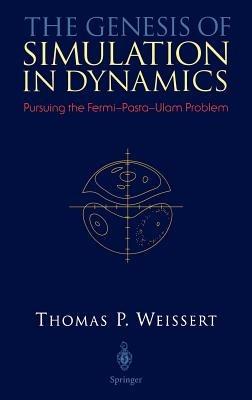 The Genesis of Simulation in Dynamics: Pursuing the Fermi-Pasta-Ulam Problem - Thomas P. Weissert - cover