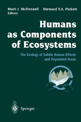 Humans as Components of Ecosystems: The Ecology of Subtle Human Effects and Populated Areas - cover