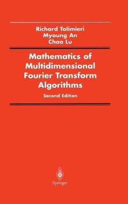 Mathematics of Multidimensional Fourier Transform Algorithms - Richard Tolimieri,Myong An,Chao Lu - cover