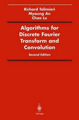 Algorithms for Discrete Fourier Transform and Convolution - Richard Tolimieri,Myoung An,Chao Lu - cover