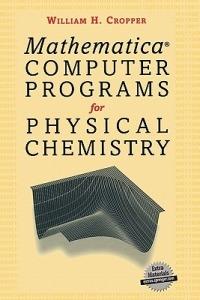 Mathematica® Computer Programs for Physical Chemistry - William H. Cropper - cover