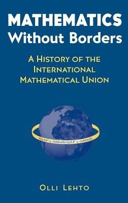Mathematics Without Borders: A History of the International Mathematical Union - Olli Lehto - cover
