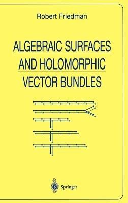 Algebraic Surfaces and Holomorphic Vector Bundles - Robert Friedman - cover