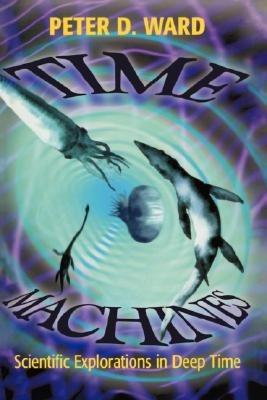 Time Machines: Scientific Explorations in Deep Time - Peter D. Ward - cover