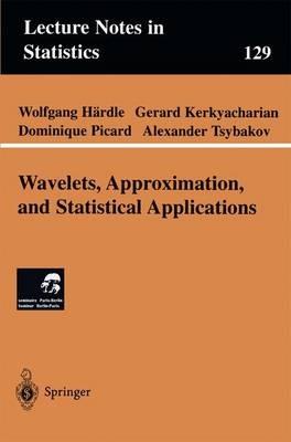 Wavelets, Approximation, and Statistical Applications - Wolfgang Härdle,Gerard Kerkyacharian,Dominique Picard - cover
