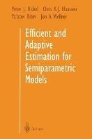 Efficient and Adaptive Estimation for Semiparametric Models - Peter J. Bickel,Chris A.J. Klaassen,Ya'acov Ritov - cover
