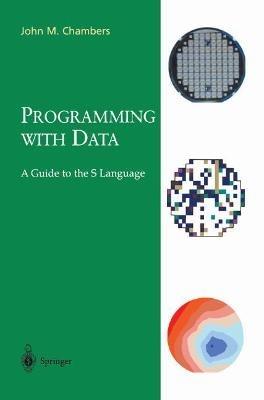 Programming with Data: A Guide to the S Language - John M. Chambers - cover