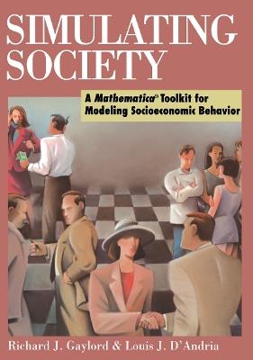 Simulating Society: A Mathematica®Toolkit for Modeling Socioeconomic Behavior - Richard J. Gaylord,Louis J. D'Andria - cover