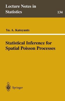 Statistical Inference for Spatial Poisson Processes - Yu A. Kutoyants - cover