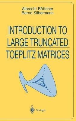 Introduction to Large Truncated Toeplitz Matrices - Albrecht Böttcher,Bernd Silbermann - cover