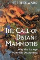 The Call of Distant Mammoths: Why the Ice Age Mammals Disappeared - Peter D. Ward - cover