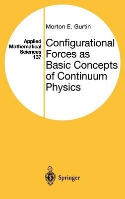 Configurational Forces as Basic Concepts of Continuum Physics - Morton E. Gurtin - cover