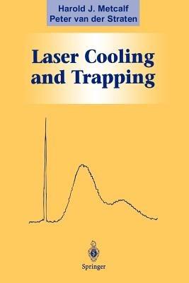 Laser Cooling and Trapping - Harold J. Metcalf,Peter van der Straten,Peter van der Straten - cover