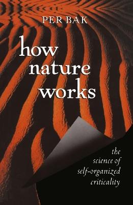 How Nature Works: the science of self-organized criticality - Per Bak - cover