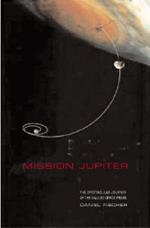 Mission Jupiter: The Spectacular Journey of the Galileo Spacecraft