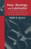 Heat, Bearings, and Lubrication: Engineering Analysis of Thermally Coupled Shear Flows and Elastic Solid Boundaries - Ralph A. Burton - cover
