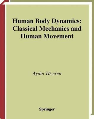 Human Body Dynamics: Classical Mechanics and Human Movement - Aydin Tözeren - cover