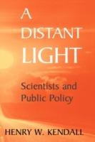 A Distant Light: Scientists and Public Policy - Henry W. Kendall - cover