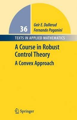 A Course in Robust Control Theory: A Convex Approach - Geir E. Dullerud,Fernando Paganini - cover